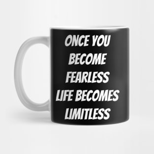 Once You Become Fearless, Life Becomes limitless. Mug